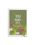 You make life brighter