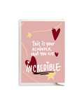 This is your reminder that you are incredible
